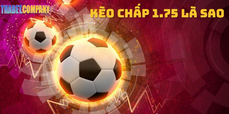 Kèo chấp 1.75 là sao